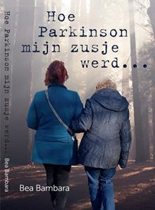 Bea Bambara Hoe Parkinson mijn zusje werd... -   (ISBN: 9789082531893)