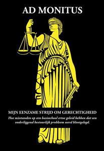 Ad Monitus Mijn eenzame strijd om gerechtigheid -   (ISBN: 9789082786637)