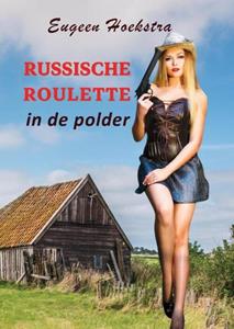 Eugeen Hoekstra Russische roulette in de polder -   (ISBN: 9789085485155)