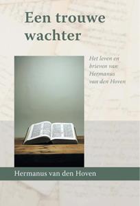 Hermanus van den Hoeven Een trouwe wachter -   (ISBN: 9789087188467)