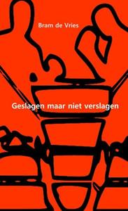 Bram de Vries Geslagen maar niet verslagen -   (ISBN: 9789402178166)