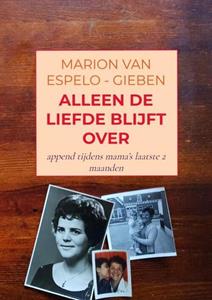 Marion van Espelo-Gieben Alleen De Liefde Blijft Over -   (ISBN: 9789403615738)