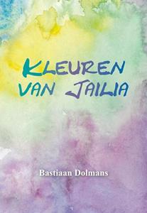 Bastiaan Dolmans, Monique van Haasteren Kleuren van Jailia -   (ISBN: 9789463651936)