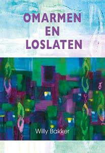 Willy Bakker Omarmen en loslaten -   (ISBN: 9789463654302)