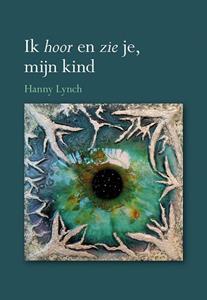 Hanny Lynch Ik hoor en zie je, mijn kind -   (ISBN: 9789463654814)