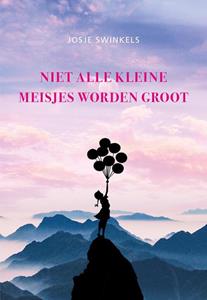 Josje Swinkels Niet alle kleine meisjes worden groot -   (ISBN: 9789463655255)