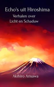 Akihiro Arisawa Echo's uit Hiroshima -   (ISBN: 9789464856996)