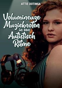 Attie Dotinga Volumineuze Muzikenoten in een Autistisch ritme -   (ISBN: 9789464812893)