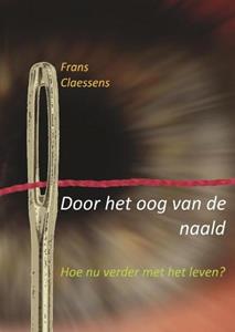 Frans Claessens Door het oog van de naald -   (ISBN: 9789464850505)