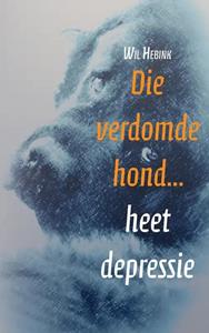 Wil Hebink Die verdomde hond… heet depressie -   (ISBN: 9789402219814)