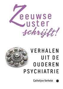 Cathelijne Verhelst Zeeuwse Zuster schrijft! -   (ISBN: 9789464893342)