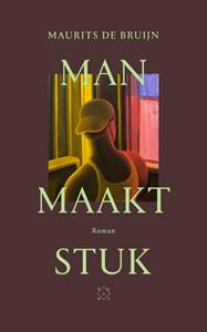 Maurits de Bruijn Man maakt stuk -   (ISBN: 9789493320635)