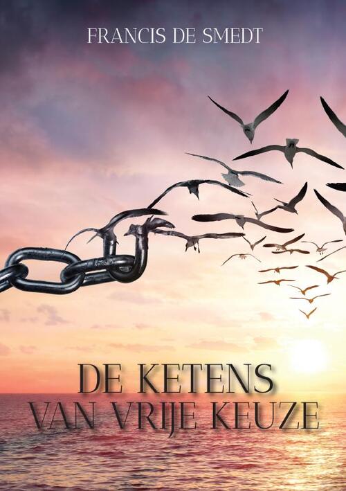 Francis de Smedt De ketens van vrije keuze -   (ISBN: 9789464895278)