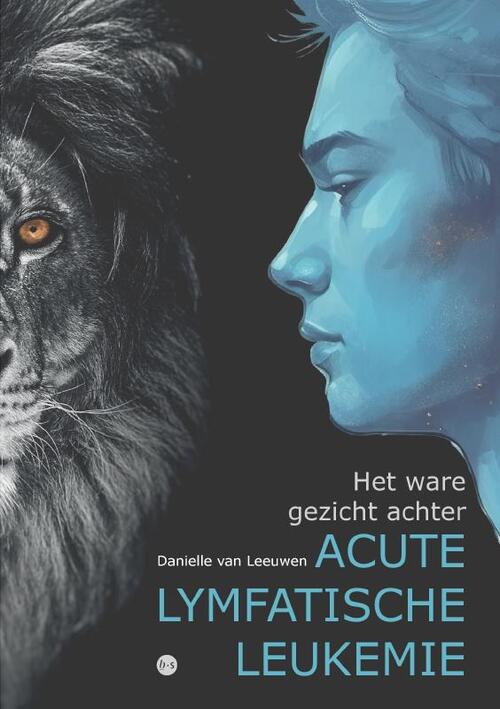 Danielle van Leeuwen Het ware gezicht achter acute lymfatische leukemie -   (ISBN: 9789464898149)
