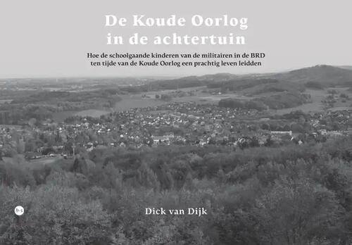 Dick van Dijk De Koude Oorlog in de achtertuin -   (ISBN: 9789464898781)