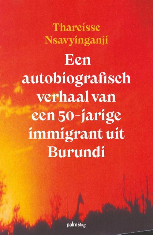 Tharcisse Nsavyinganji Een autobiografisch verhaal van een 50-jarige immigrant uit Burundi -   (ISBN: 9789493343344)