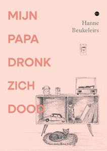 Hanne Beukeleirs Mijn papa dronk zich dood -   (ISBN: 9789464892499)