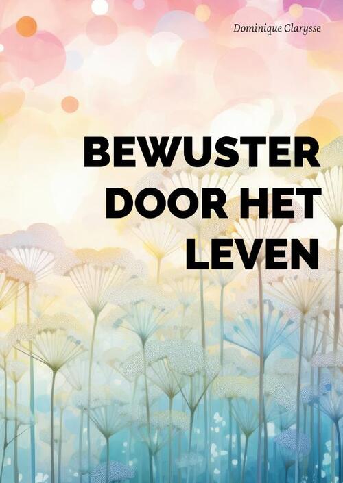 Dominique Clarysse Bewuster door het leven -   (ISBN: 9789464892574)