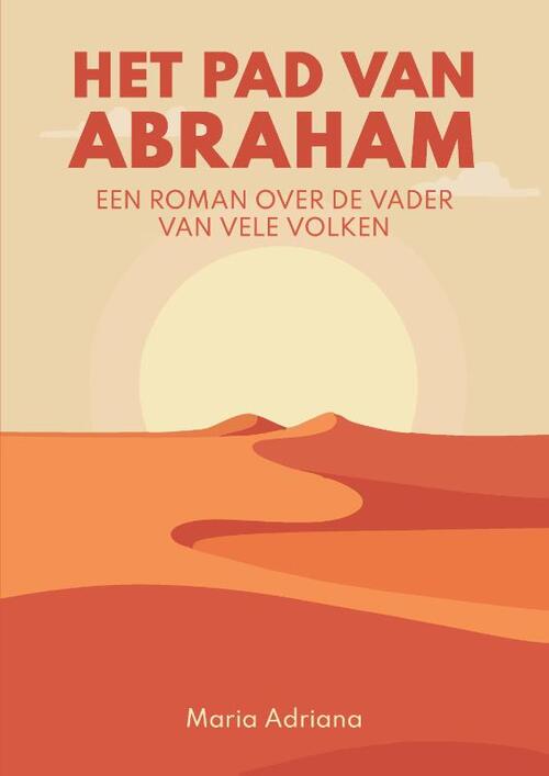 Maria Adriana Het pad van Abraham. Een roman over de vader van vele volken -   (ISBN: 9789465112053)