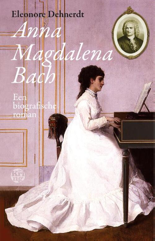 Eleonore Dehnerdt Anna Magdalena Bach -   (ISBN: 9789491567919)