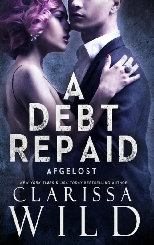 Clarissa Wild A Debt Repaid: Afgelost -   (ISBN: 9789403828527)