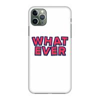 CaseCompany Whatever: Volledig geprint iPhone 11 Pro Max Hoesje