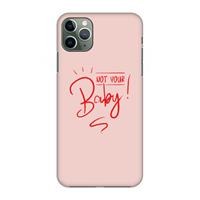CaseCompany Not Your Baby: Volledig geprint iPhone 11 Pro Max Hoesje