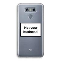CaseCompany Not your business: LG G6 Transparant Hoesje