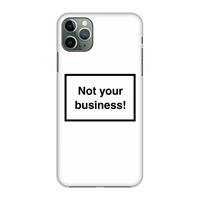 CaseCompany Not your business: Volledig geprint iPhone 11 Pro Max Hoesje