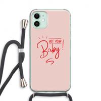 CaseCompany Not Your Baby: iPhone 11 Transparant Hoesje met koord