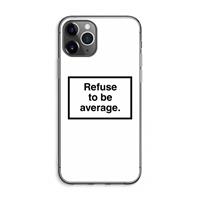 CaseCompany Refuse to be average: iPhone 11 Pro Max Transparant Hoesje