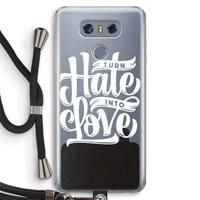 CaseCompany Turn hate into love: LG G6 Transparant Hoesje met koord