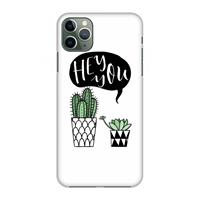 CaseCompany Hey you cactus: Volledig geprint iPhone 11 Pro Max Hoesje
