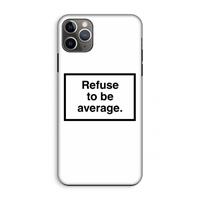 CaseCompany Refuse to be average: iPhone 11 Pro Max Tough Case