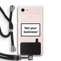 CaseCompany Not your business: Pixel 3 XL Transparant Hoesje met koord