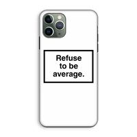 CaseCompany Refuse to be average: iPhone 11 Pro Tough Case