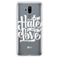 CaseCompany Turn hate into love: LG G7 Thinq Transparant Hoesje