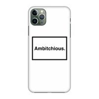 CaseCompany Ambitchious: Volledig geprint iPhone 11 Pro Max Hoesje