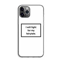 CaseCompany Fight for my fairytale: iPhone 11 Pro Max Transparant Hoesje