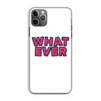 CaseCompany Whatever: iPhone 11 Pro Max Tough Case