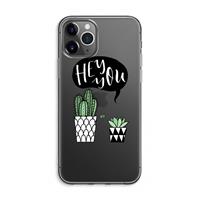CaseCompany Hey you cactus: iPhone 11 Pro Max Transparant Hoesje