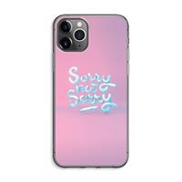 CaseCompany Sorry not sorry: iPhone 11 Pro Max Transparant Hoesje