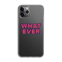 CaseCompany Whatever: iPhone 11 Pro Max Transparant Hoesje