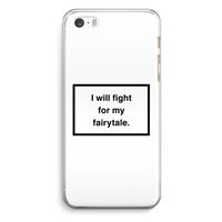 CaseCompany Fight for my fairytale: iPhone 5 / 5S / SE Transparant Hoesje