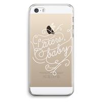 CaseCompany Laters, baby: iPhone 5 / 5S / SE Transparant Hoesje