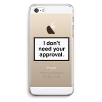 CaseCompany Don't need approval: iPhone 5 / 5S / SE Transparant Hoesje