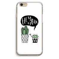 CaseCompany Hey you cactus: iPhone 6 / 6S Transparant Hoesje