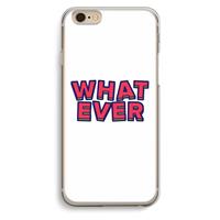 CaseCompany Whatever: iPhone 6 / 6S Transparant Hoesje