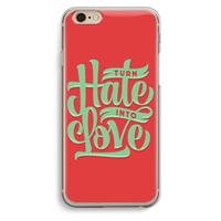 CaseCompany Turn hate into love: iPhone 6 / 6S Transparant Hoesje