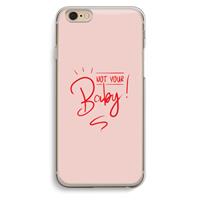 CaseCompany Not Your Baby: iPhone 6 / 6S Transparant Hoesje
